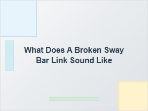 Diagnosing the Sound of a Broken Sway Bar Link