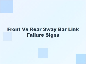 Signs of Front or Rear Sway Bar Link Failure