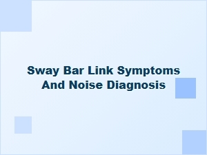 Symptoms and Diagnosis of Sway Bar Link Noise