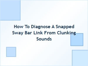 How to Diagnose a Snapped Sway Bar Link