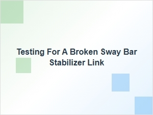 How to Test a Broken Stabilizer Bar Link